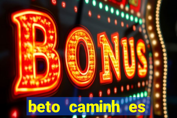 beto caminh es lajeado rs